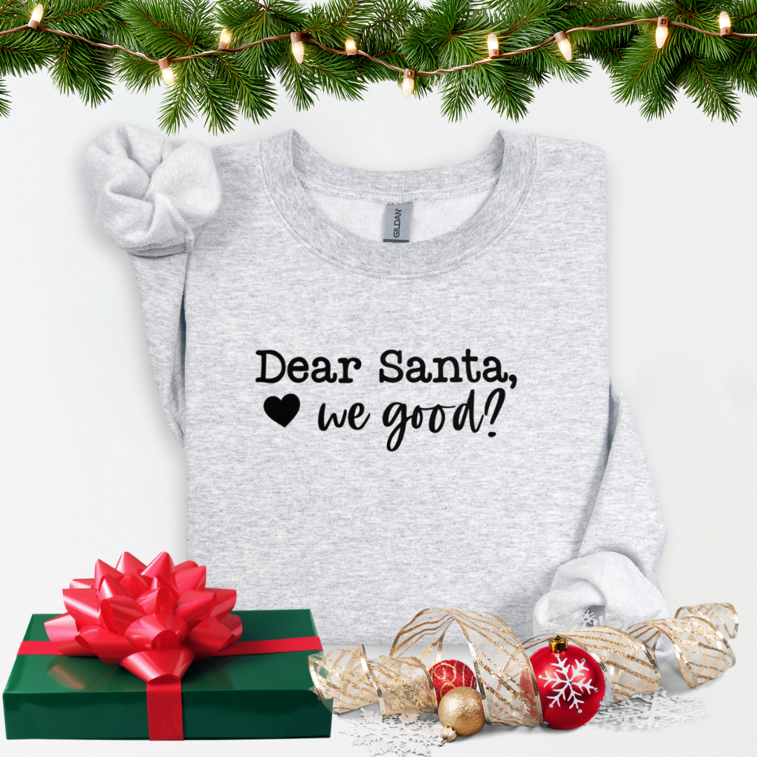Dear Santa We good? Sweatshirt