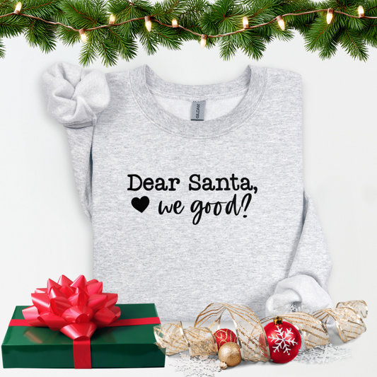 Dear Santa We good? Sweatshirt