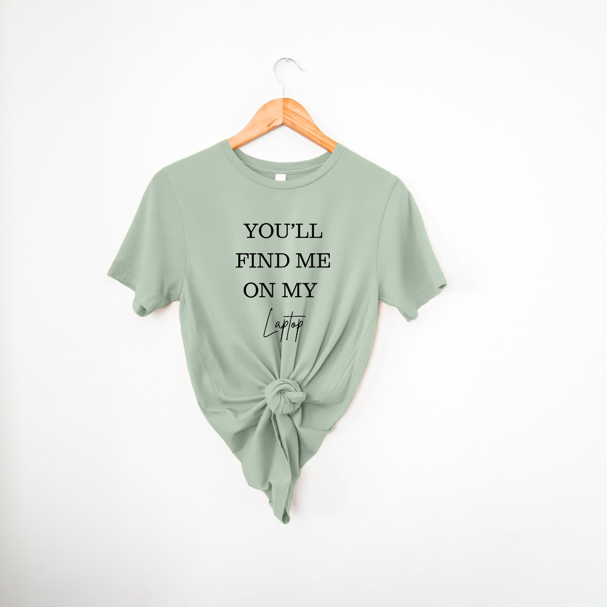 You'll Find Me On My Laptop | T-Shirt