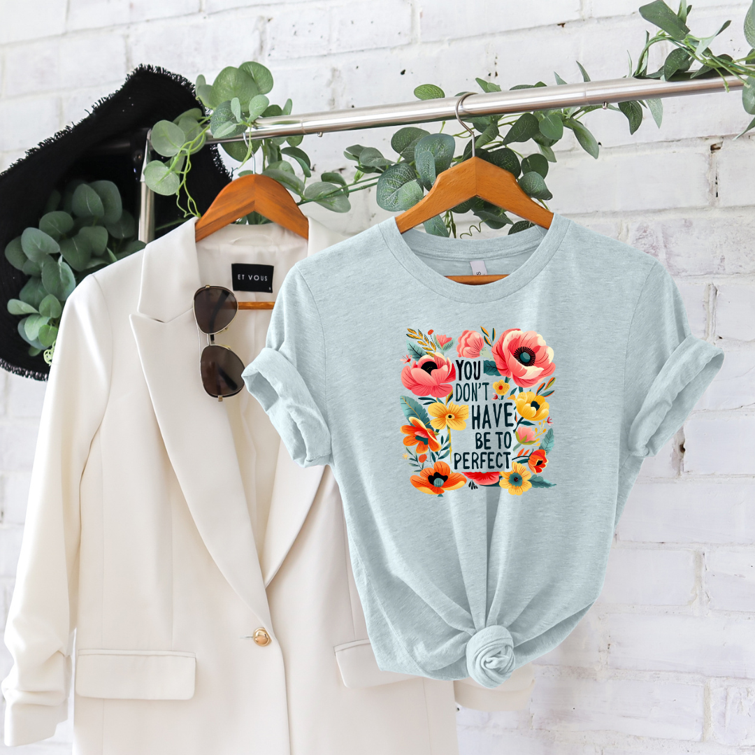 You don't have to be Perfect | T Shirt
