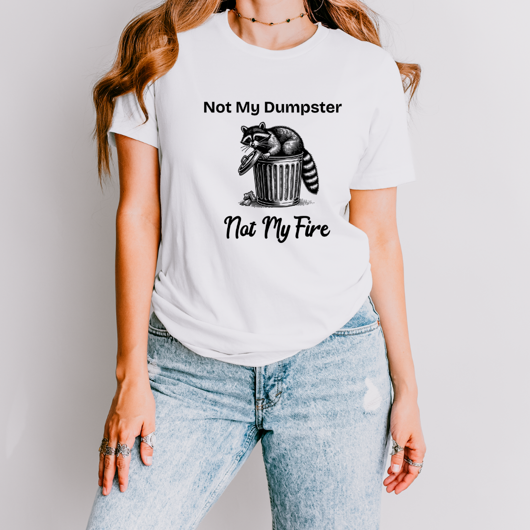 Not My Dumpster Not My Fire Tee