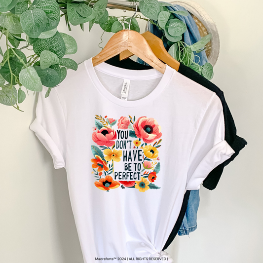 You don't have to be Perfect | T Shirt