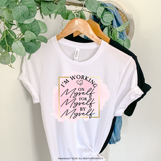 I Am Working On Myself | T-Shirt