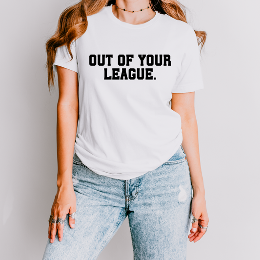 Out of Your League T Shirt