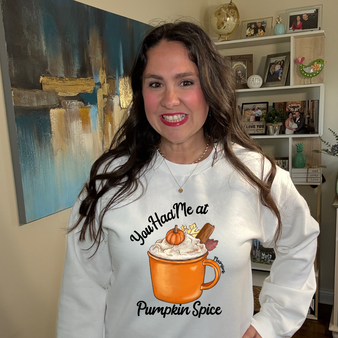 Had me at Pumpkin Spice Sweatshirt