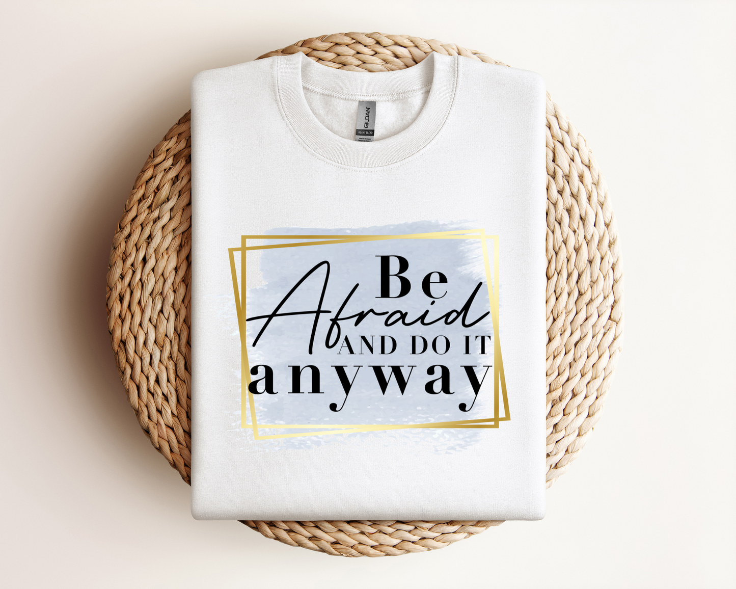 Be Afraid Do it Anyways| Sweatshirt