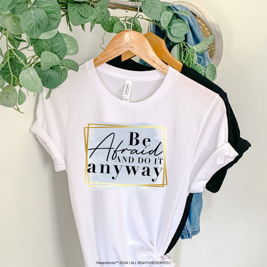 Be Afraid and Do it Anyways |T-Shirt