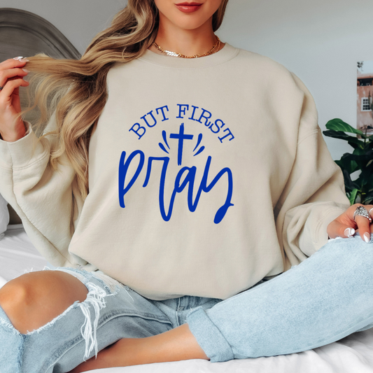But First Pray Sweatshirt