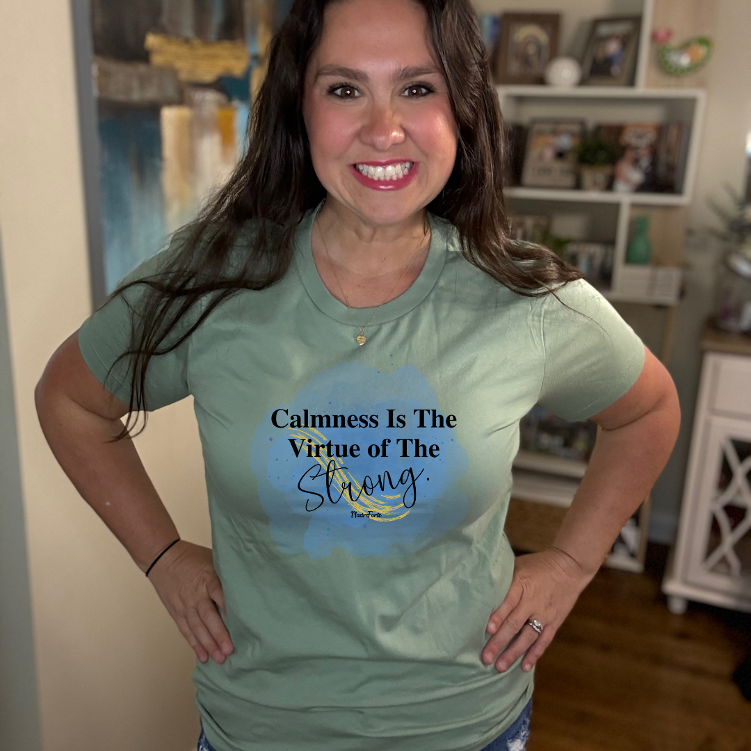 Calmness is the virtue of the Strong Tee