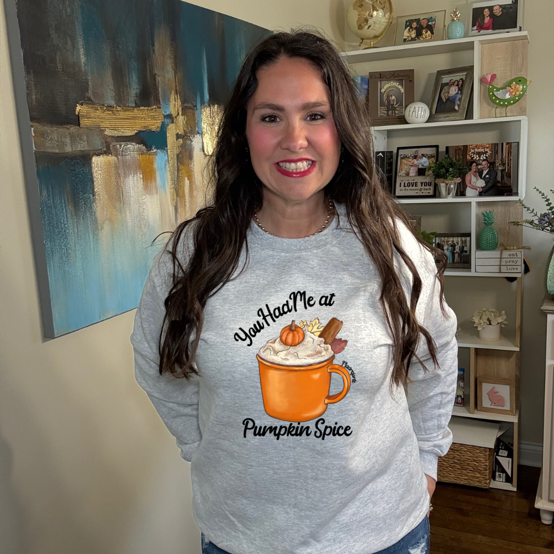 Had me at Pumpkin Spice Sweatshirt