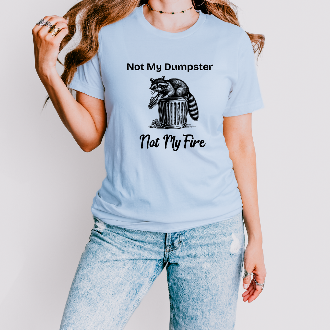 Not My Dumpster Not My Fire Tee