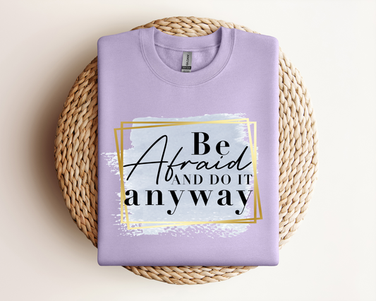 Be Afraid Do it Anyways| Sweatshirt