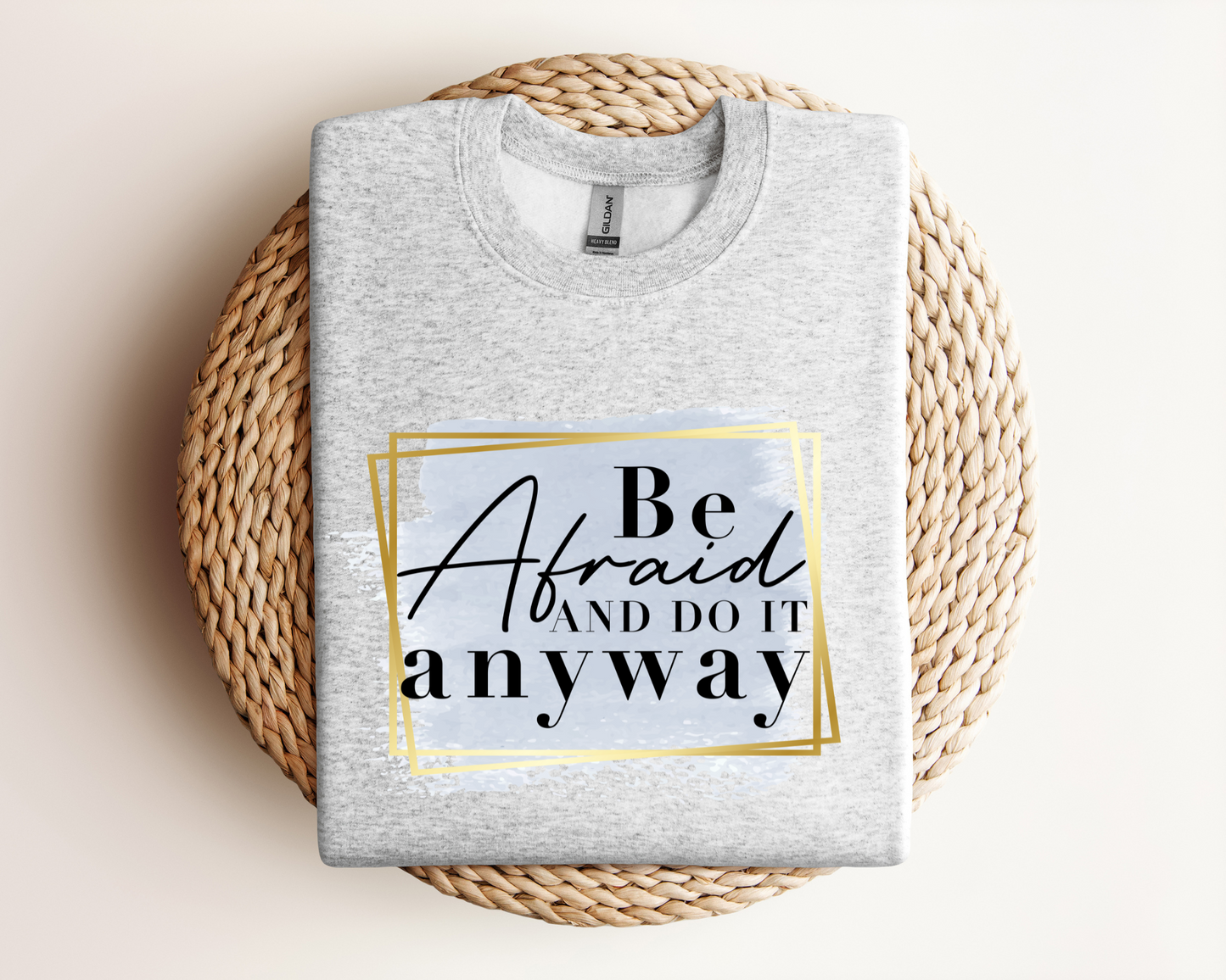 Be Afraid Do it Anyways| Sweatshirt