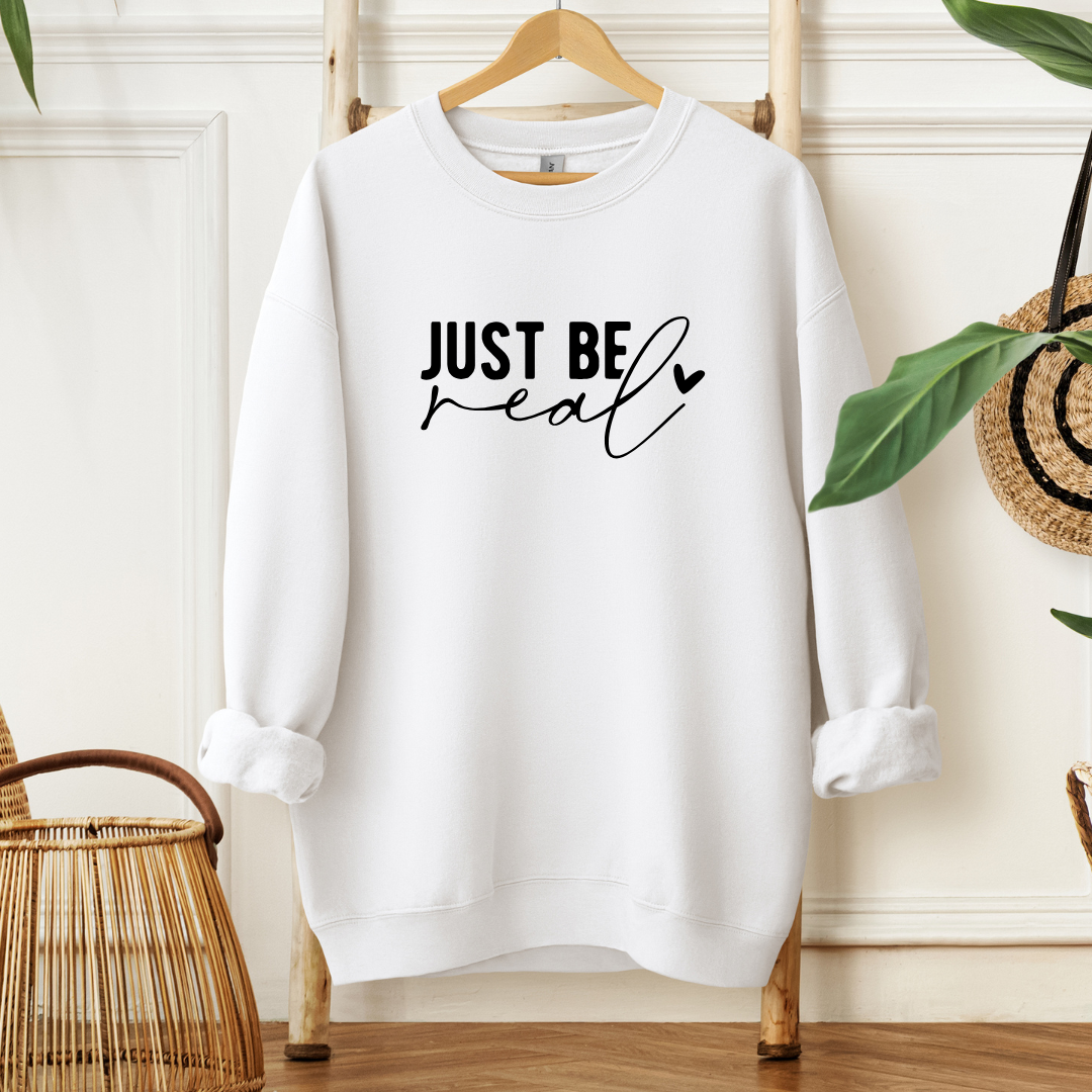 Just Be Real- Sweatshirt