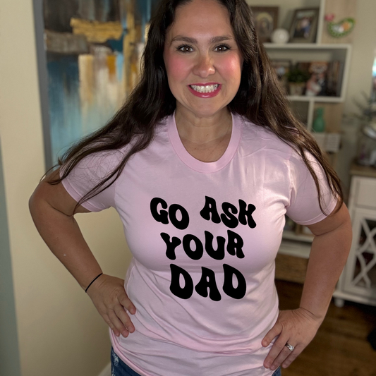 Go Ask Your Dad Tee