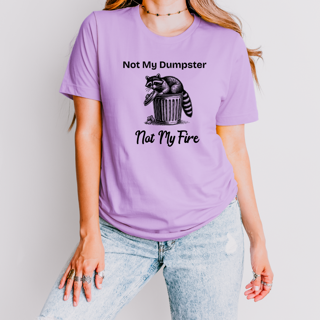 Not My Dumpster Not My Fire Tee