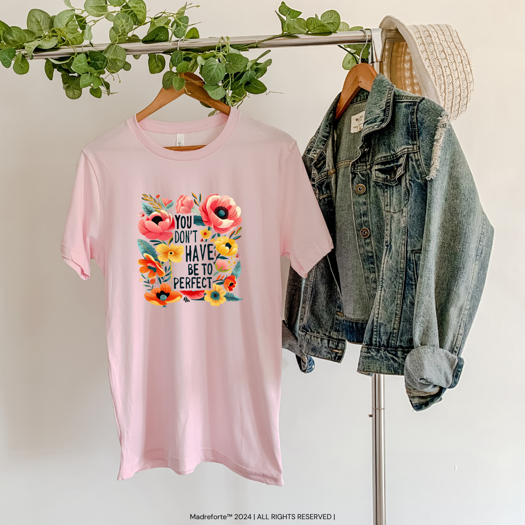 You don't have to be Perfect | T Shirt