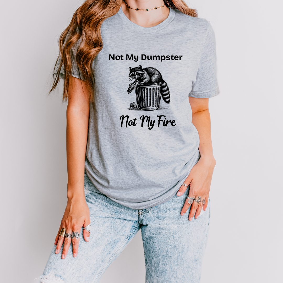 Not My Dumpster Not My Fire Tee