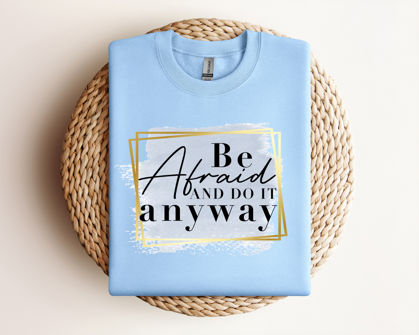 Be Afraid Do it Anyways| Sweatshirt