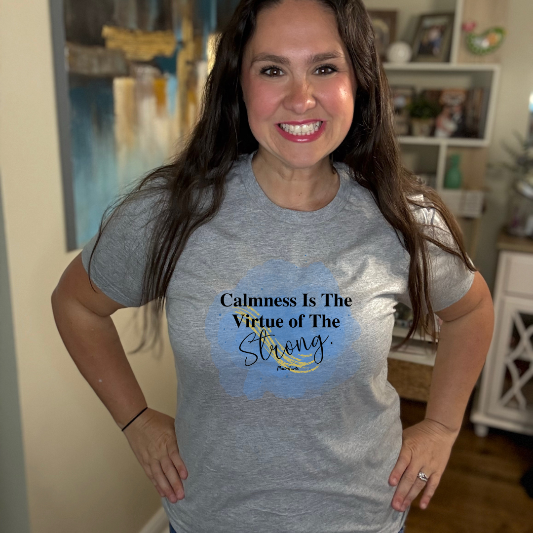 Calmness is the virtue of the Strong Tee
