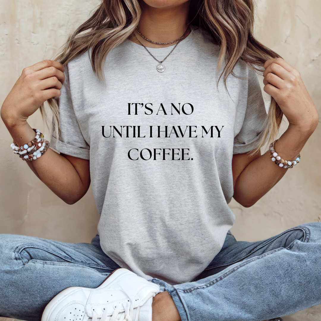 No, Until Coffee Tee