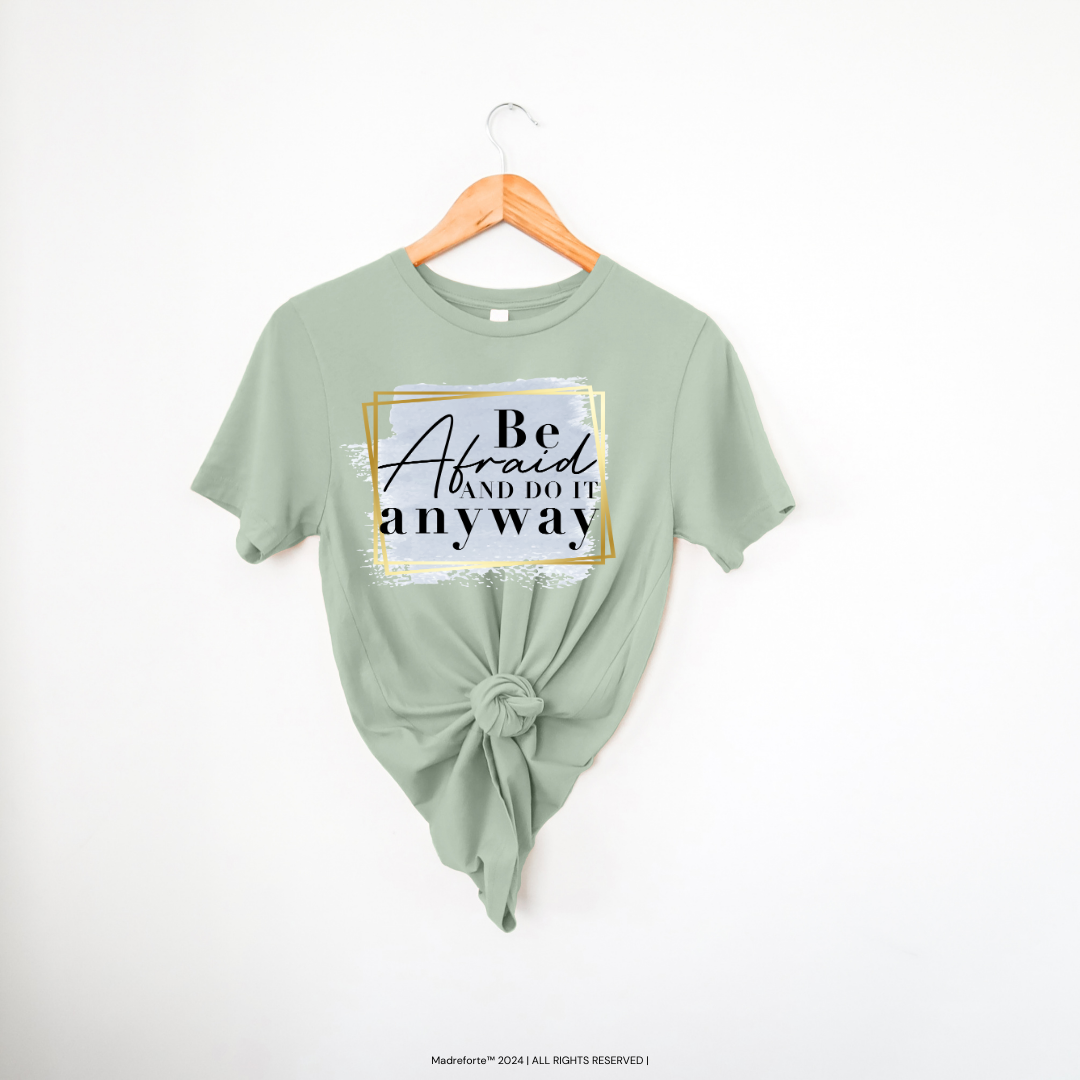 Be Afraid and Do it Anyways |T-Shirt