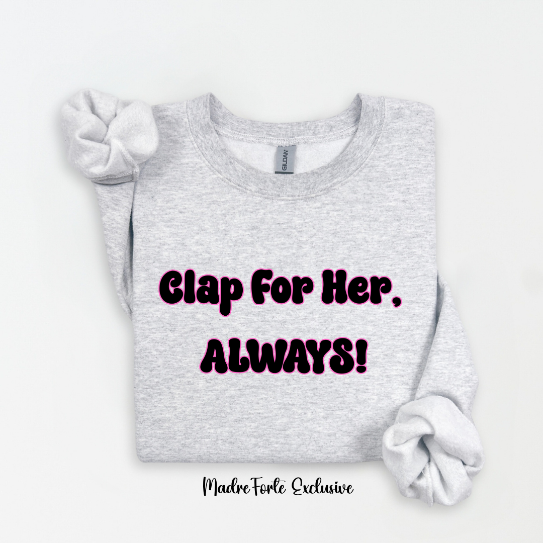 Clap For Her Always Sweatshirt