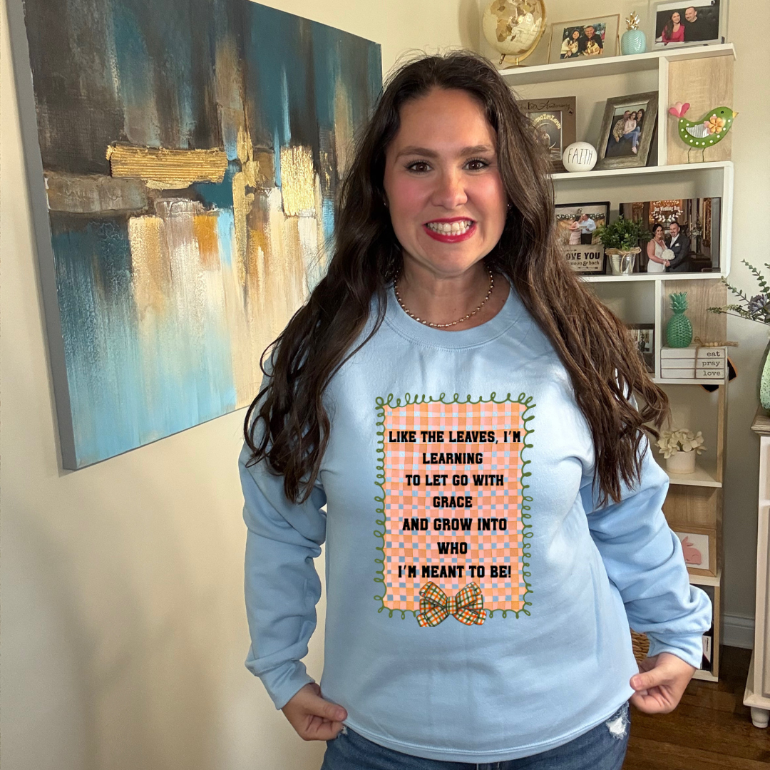 Like The Leaves, I'm Learning Sweatshirt