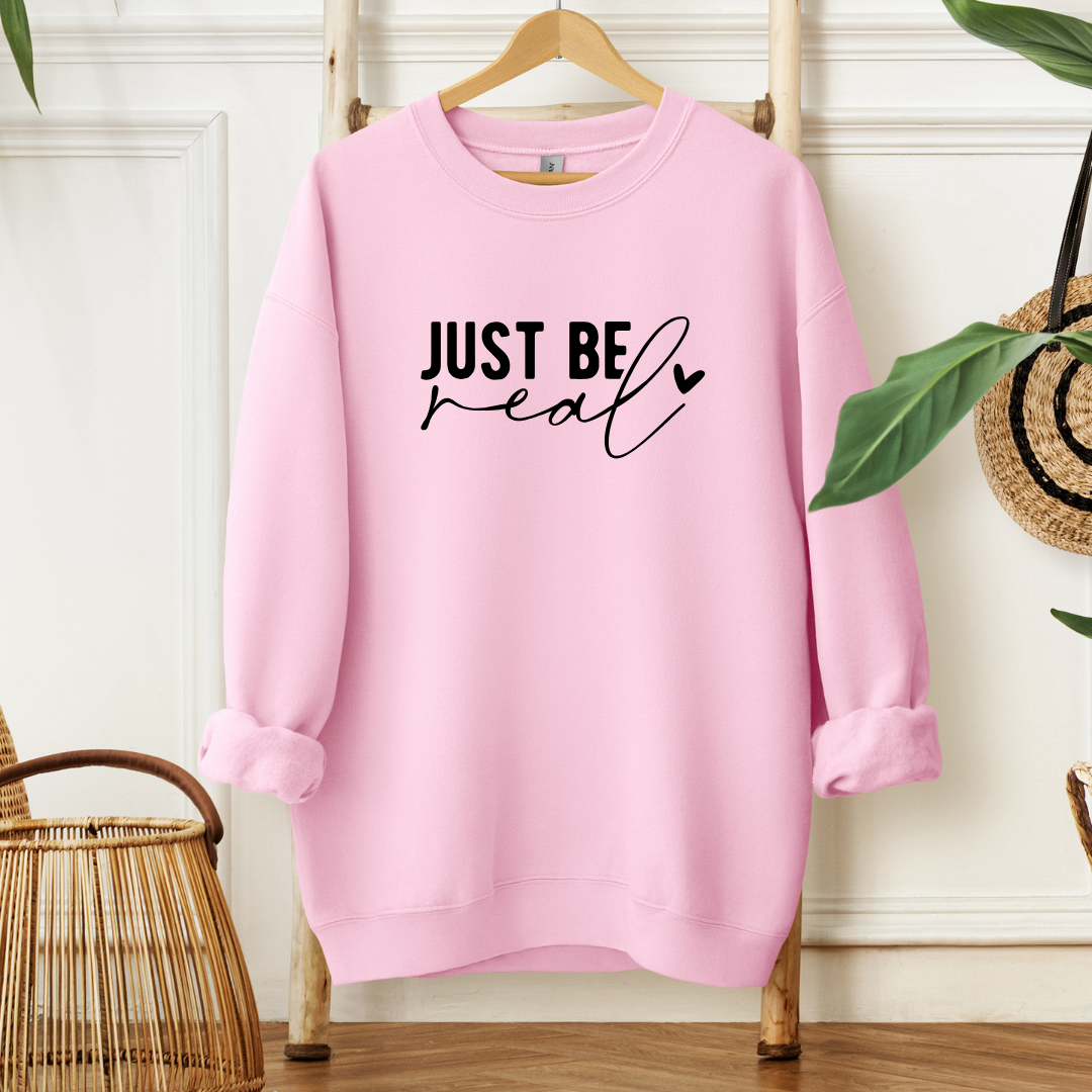 Just Be Real- Sweatshirt