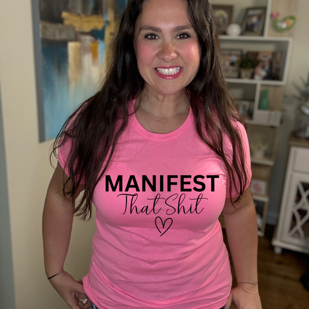 Manifest That Shit Tee