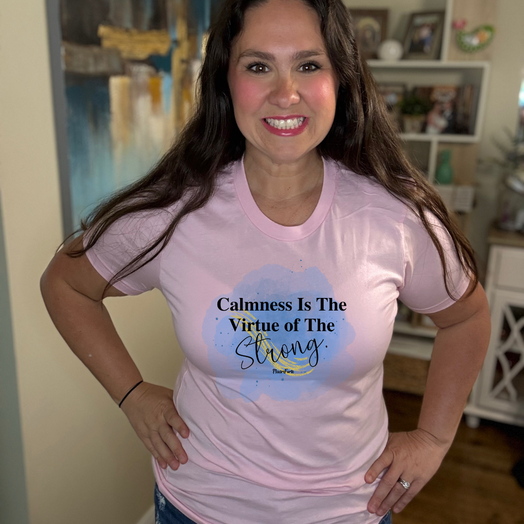 Calmness is the virtue of the Strong Tee