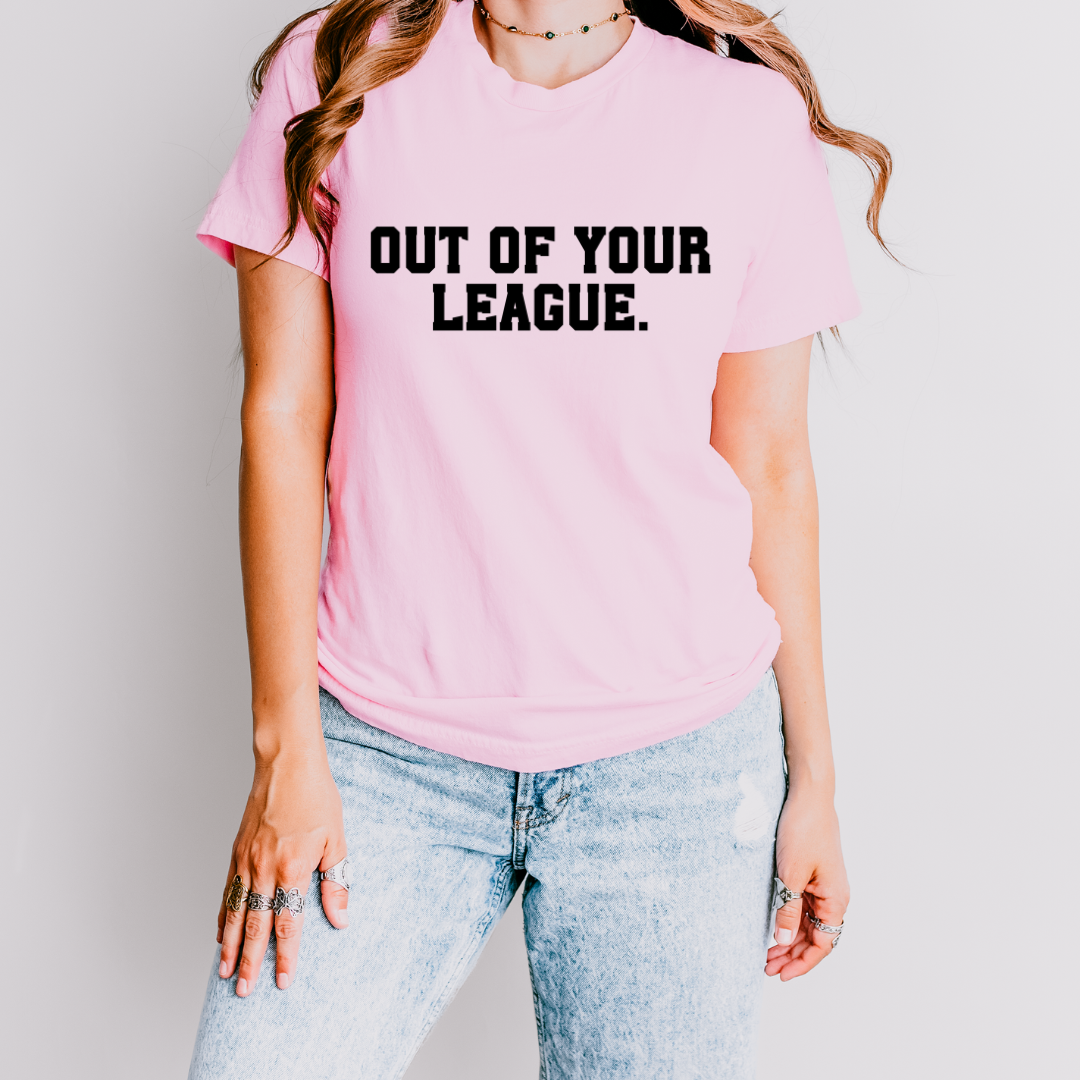 Out of Your League T Shirt
