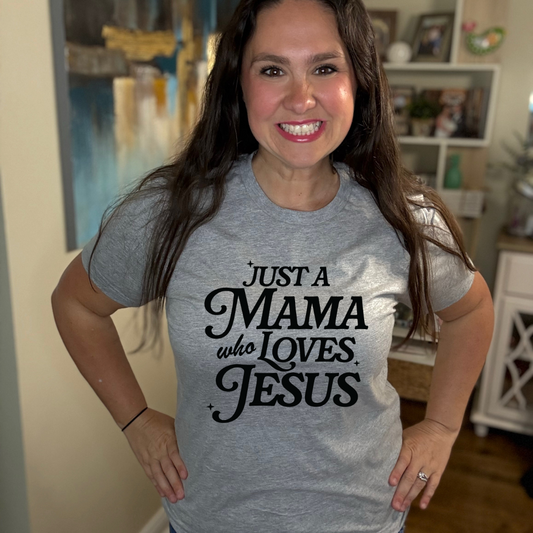 Just A Mama Who Loves Jesus Tee