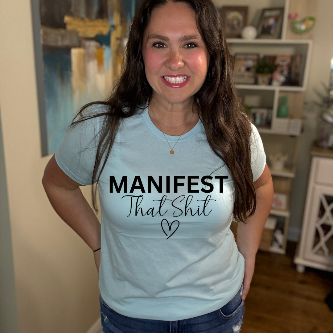 Manifest That Shit Tee