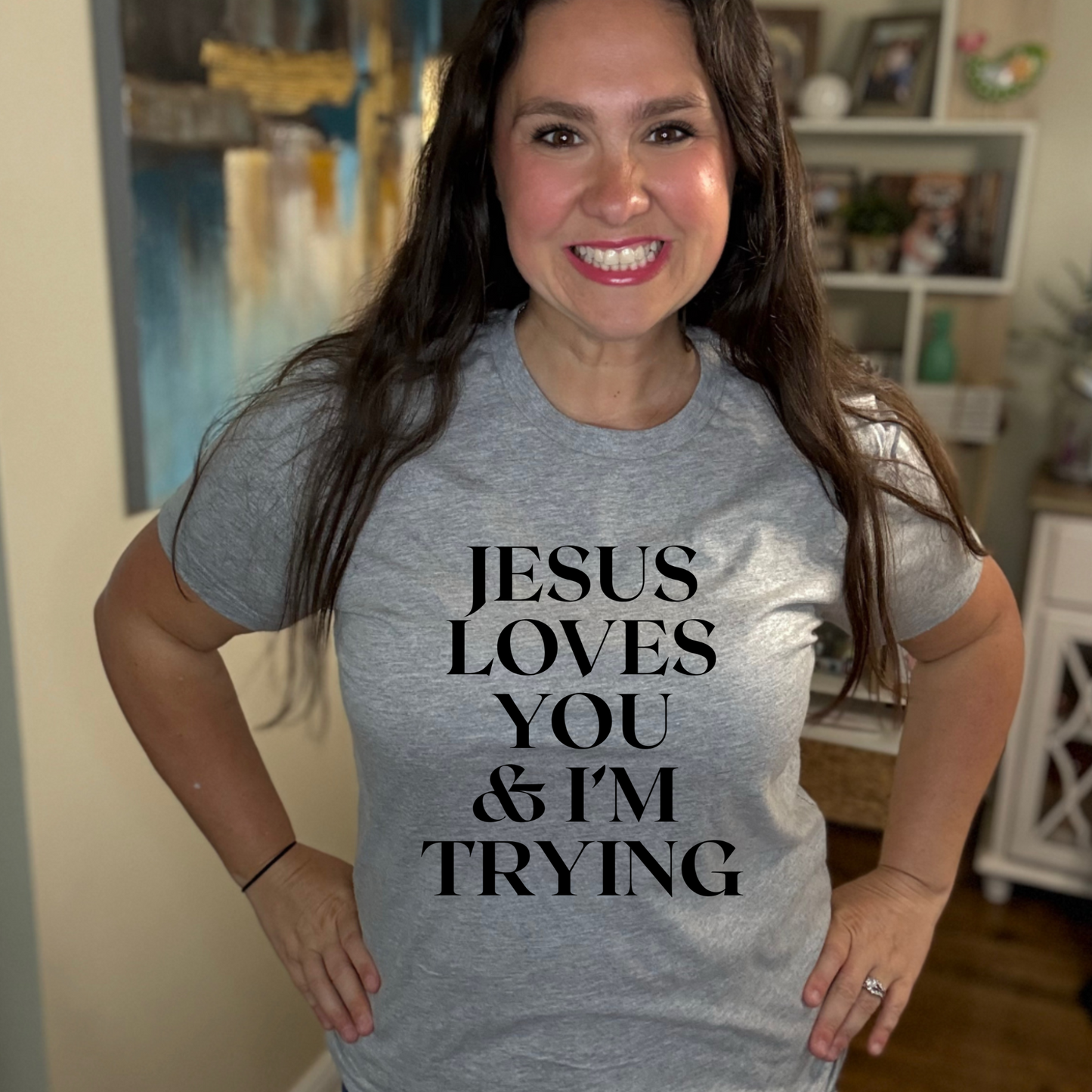 Jesus Loves You & Im Trying T-Shirt