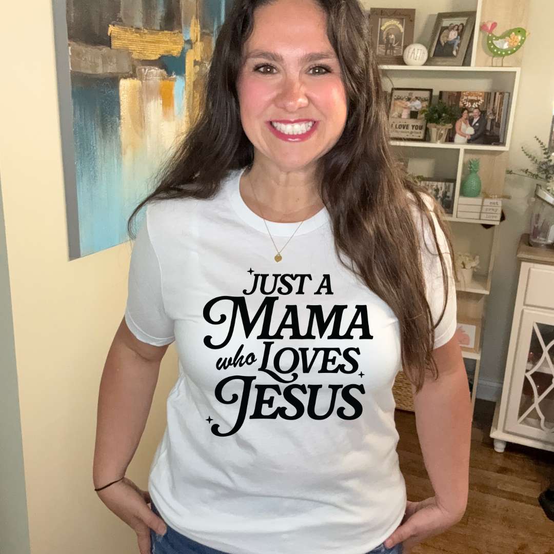 Just A Mama Who Loves Jesus Tee