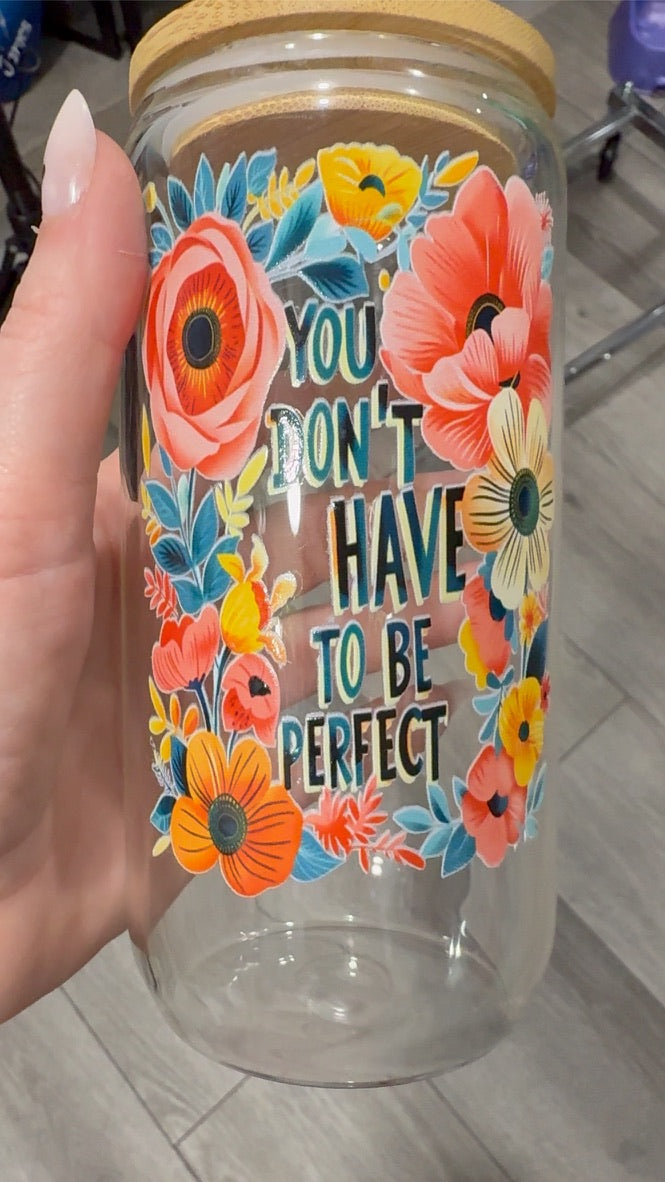 You Dont Have to Be Perfect | Sipper Glass, 16 oz
