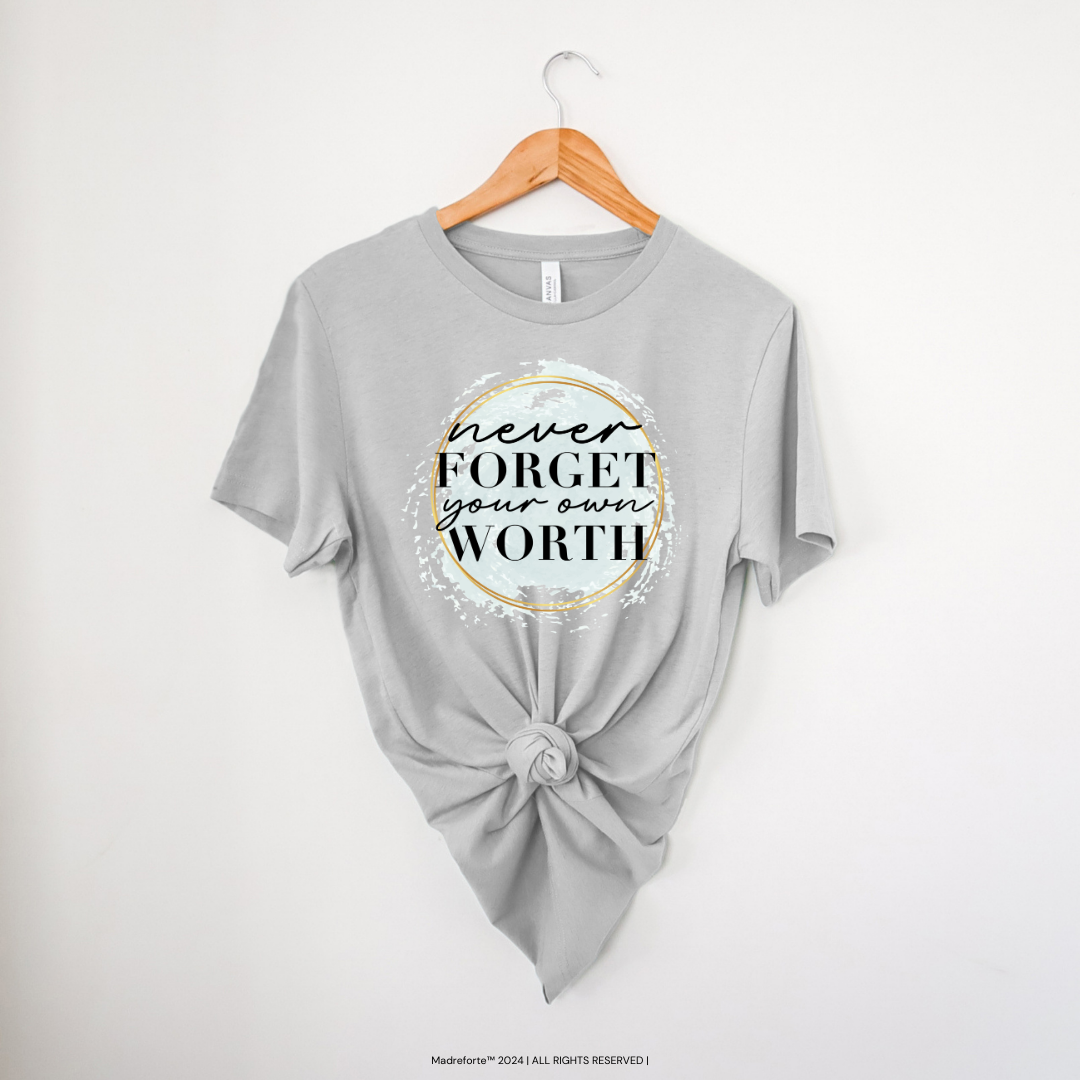 Never Forget Your Worth Tee | T-Shirt MadreForte LLC