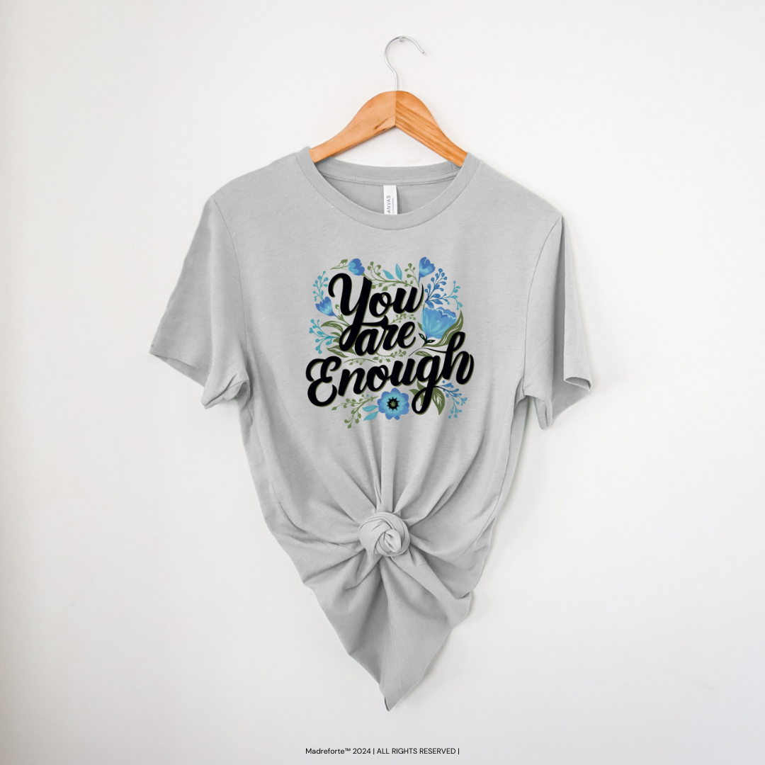 You are Enough | T-Shirt MadreForte LLC