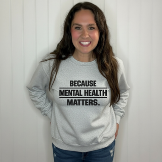 Because Mental Health Matters Sweatshirt