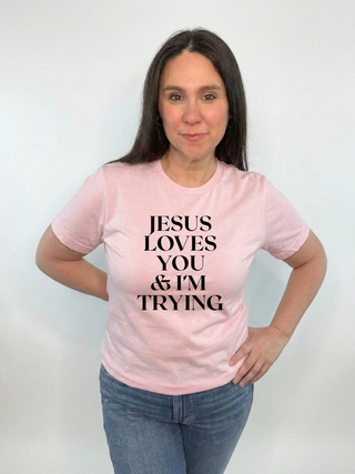 Jesus Loves You & Im Trying  T-Shirt