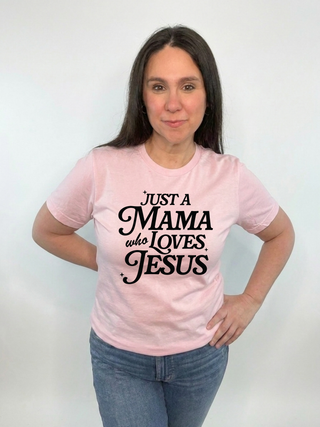 Just A Mama Who Loves Jesus Tee