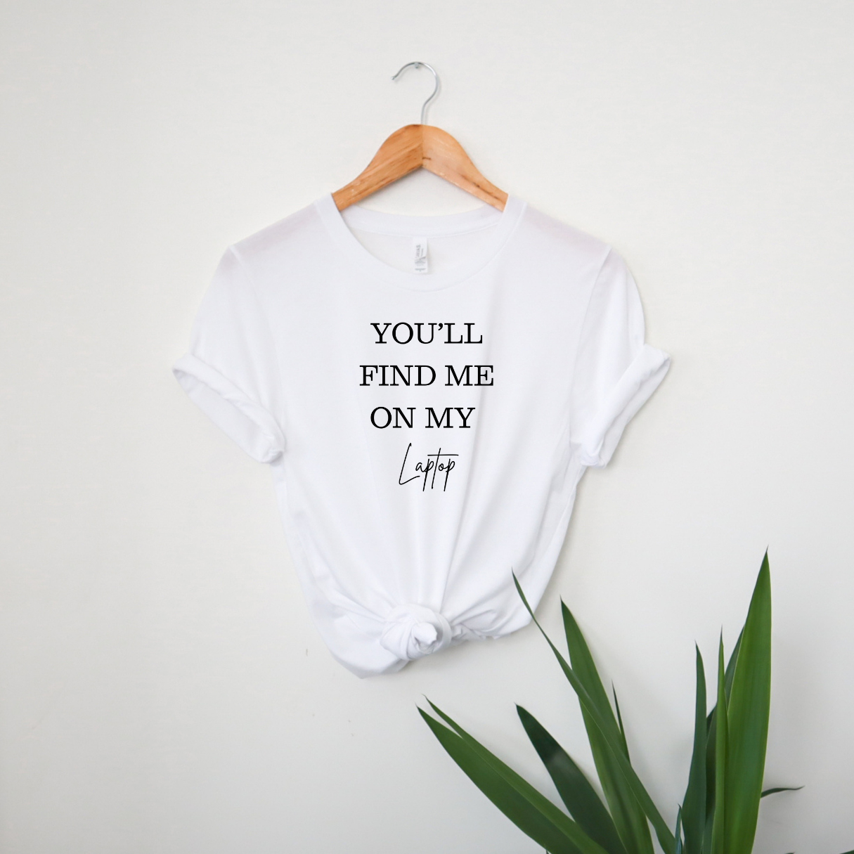 You'll Find Me On My Laptop | T-Shirt MadreForte LLC