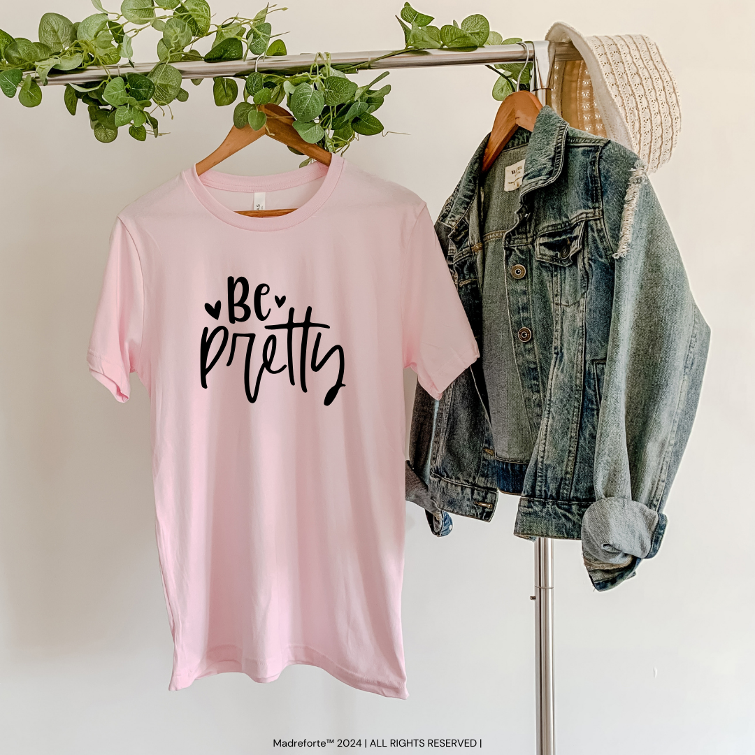 Be Pretty | T-Shirt