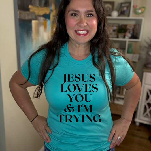 Jesus Loves You & Im Trying  T-Shirt