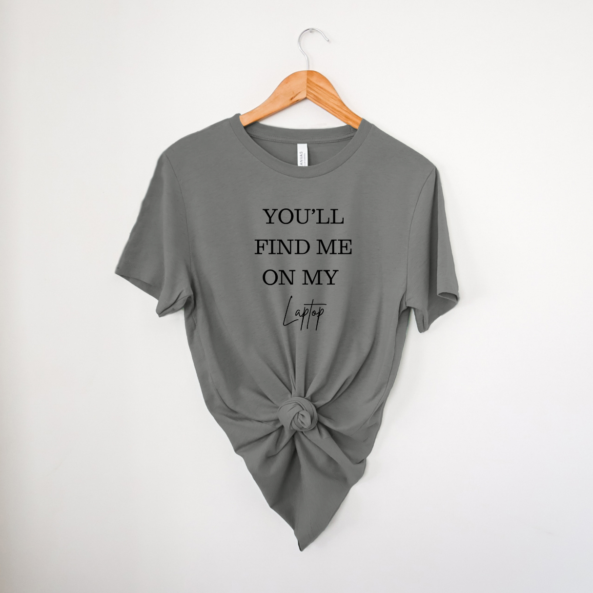 You'll Find Me On My Laptop | T-Shirt MadreForte LLC