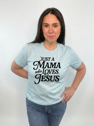 Just A Mama Who Loves Jesus Tee