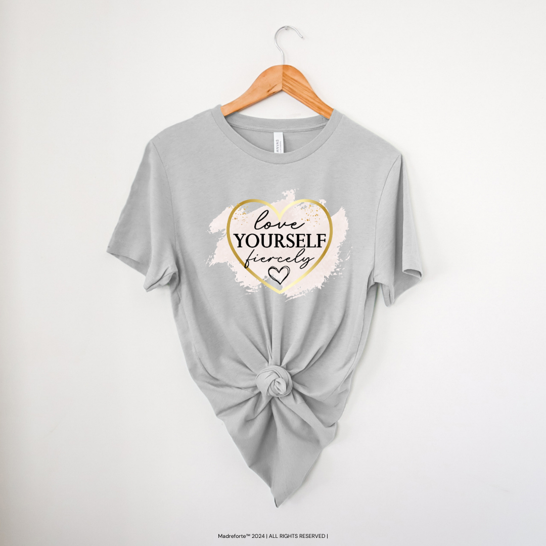 Love Yourself Fiercely | T-Shirt MadreForte LLC