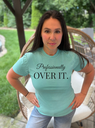 Professionally Over It Tee