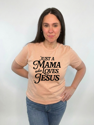 Just A Mama Who Loves Jesus Tee